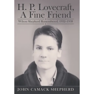 H. P. Lovecraft, A Fine Friend: Wilson Shepherd Remembered, 1932-1938