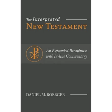 The Interpreted New Testament: An Expanded Paraphrase with In-line Commentary