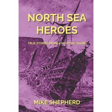 North Sea Heroes: True Stories from a Scottish Shore