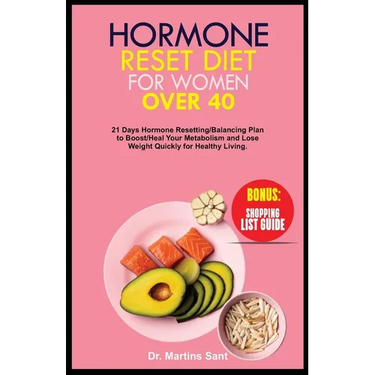 Hormone Reset Diet for Women Over 40: 21 Days Hormone Resetting/Balancing Plan to Boost/Heal Your Metabolism and Lose Weight Quickly for Healthy Livin