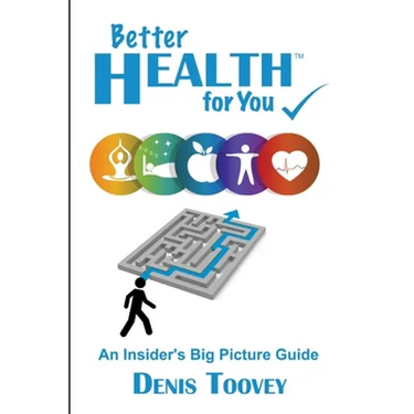 Better Health for You: An Insider's Big Picture Guide