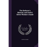 The Reducer's Manual, and Gold & Silver Worker's Guide