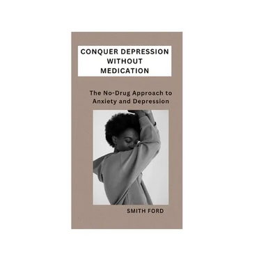 Conquer Depression Without Medication: A No-Drug Approach to Anxiety and Depression