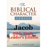 Jacob (Biblical Character Series): Bible Study Leader's Edition