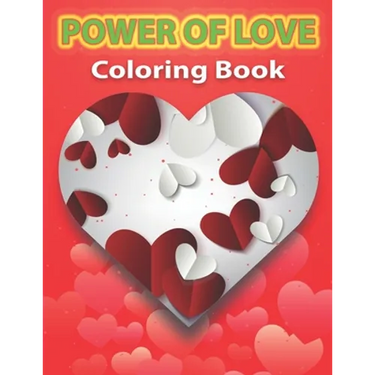 Power of Love Coloring Book: Adult Coloring Pages of Love and Romance, A beautiful and unique coloring book.