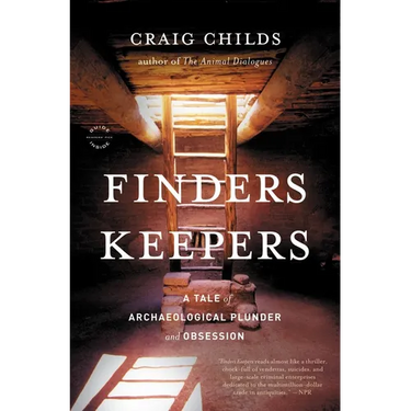 Finders Keepers: A Tale of Archaeological Plunder and Obsession
