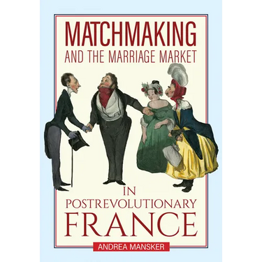 Matchmaking and the Marriage Market in Postrevolutionary France