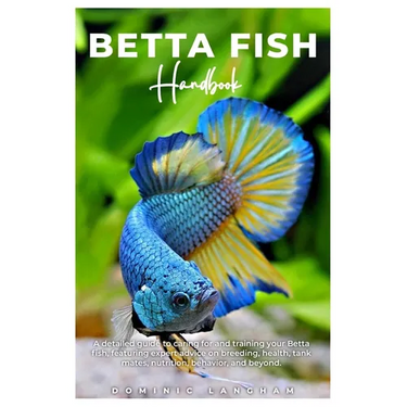 BETTA FISH Handbook: A detailed guide to caring for and training your Betta fish, featuring expert advice on breeding, health, tank mates,
