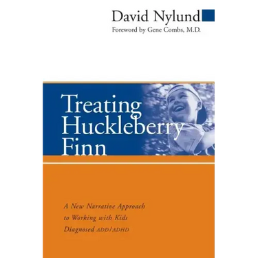 Treating Huckleberry Finn: A New Narrative Approach to Working with Kids Diagnosed ADD/ADHD