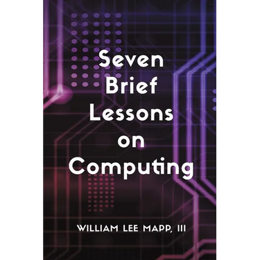 Seven Brief Lessons on Computing