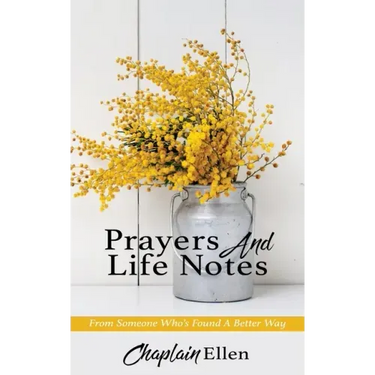 Prayers And Life Notes: From Someone Who's Found A Better Way