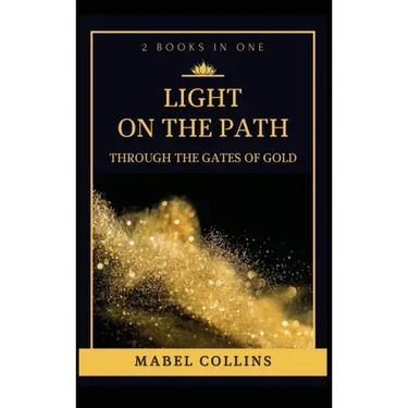 Light On The Path: Through The Gates Of Gold (2 BOOKS IN ONE)