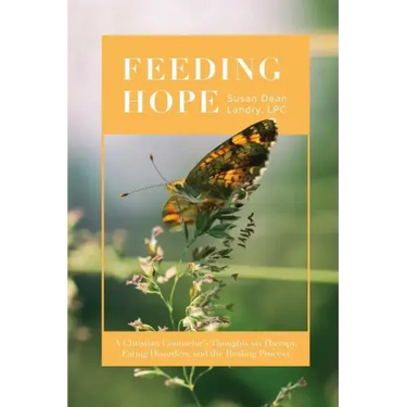 Feeding Hope: A Christian Counselor's Thoughts on Therapy, Eating Disorders, and the Healing Process