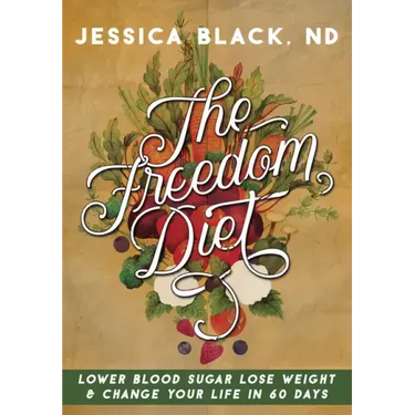 The Freedom Diet: Lower Blood Sugar, Lose Weight and Change Your Life in 60 Days