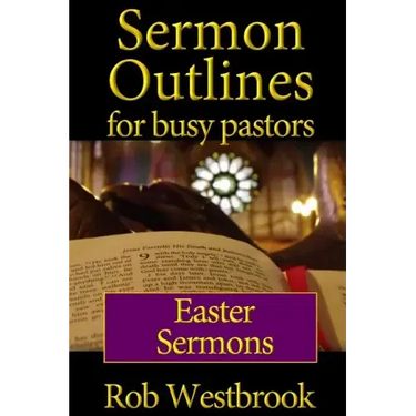 Sermon Outlines for Busy Pastors: Easter Sermons