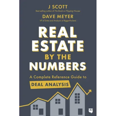 Real Estate by the Numbers: A Complete Reference Guide to Deal Analysis