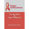 Anger Anonymous: The Big Book on Anger Addiction