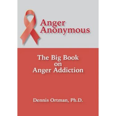 Anger Anonymous: The Big Book on Anger Addiction