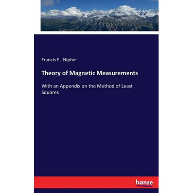 Theory of Magnetic Measurements: With an Appendix on the Method of Least Squares
