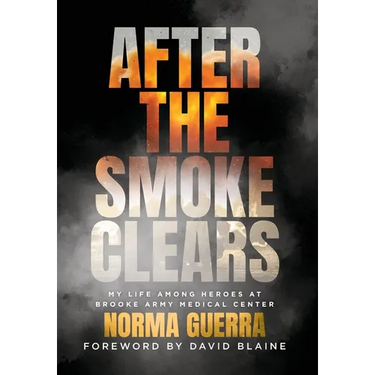 After the Smoke Clears: My Life Among Heroes at Brooke Army Medical Center