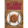 The Ultimate Sri Lankan Cookbook: 111 Dishes From Sri Lanka To Cook Right Now