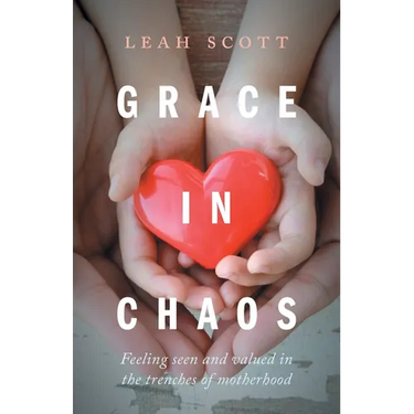 Grace in Chaos: Feeling Seen and Valued in the Trenches of Motherhood