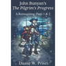 John Bunyan's The Pilgrim's Progress: A Reimagining: Parts 1 & 2