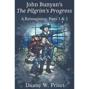 John Bunyan's The Pilgrim's Progress: A Reimagining: Parts 1 & 2