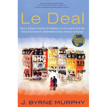 Le Deal: How a Young American, in Business, in Love, and in Over His Head, Kick-Started a Multibillion-Dollar Industry in Europe