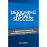 Designing Retail Success: A Blueprint for Designing Retail Technology Deployments