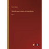The Life and Letters of Hugh Miller: Vol. I