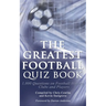 The Greatest Football Quiz Book