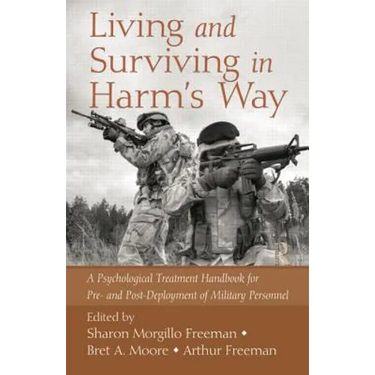 Living and Surviving in Harm's Way: A Psychological Treatment Handbook for Pre- And Post-Deployment of Military Personnel