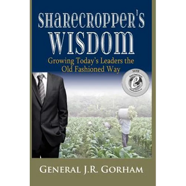 Sharecropper's Wisdom: Growing Today's Leaders the Old Fashioned Way