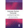 Intimate Partner Femicide: Contesting the Legal Story