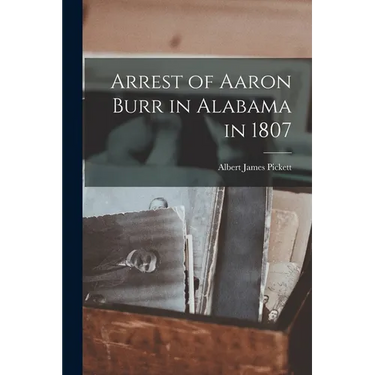 Arrest of Aaron Burr in Alabama in 1807