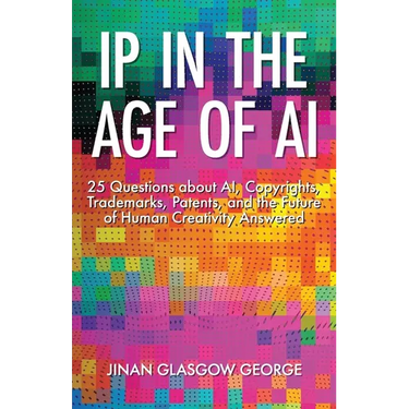 IP in the Age of AI: 25 Questions about AI, Copyrights, Trademarks, Patents, and the Future of Human Creativity Answered
