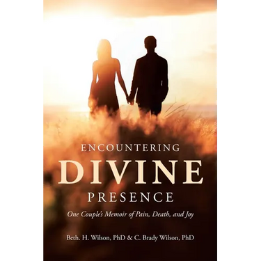 Encountering Divine Presence: One Couple's Memoir of Pain, Death, and Joy