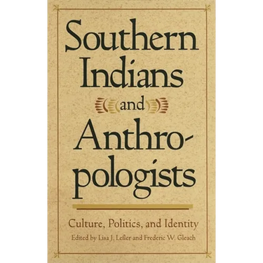 Southern Indians and Anthropologists: Culture, Politics, and Identity