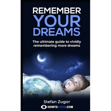 Remember Your Dreams: The ultimate guide to vividly remembering more dreams