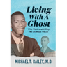 Living with a Ghost: Who We Are and Why We Do What We Do