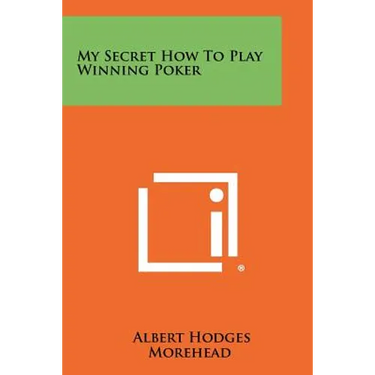 My Secret How to Play Winning Poker