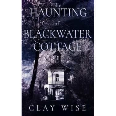 The Haunting of Blackwater Cottage
