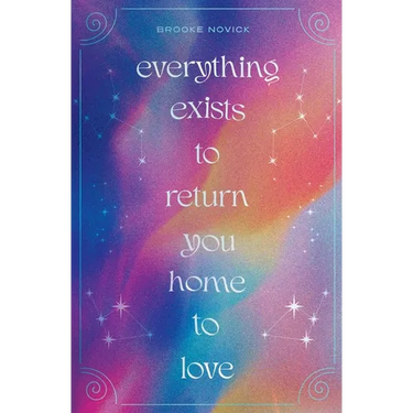 Everything Exists to Return You Home to Love