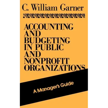 Accounting and Budgeting in Public and Nonprofit Organizations: A Manager's Guide