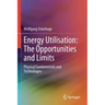 Energy Utilisation: The Opportunities and Limits: Physical Fundamentals and Technologies