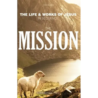 The Mission: The Life & Works of Jesus in Sequence - Part 2