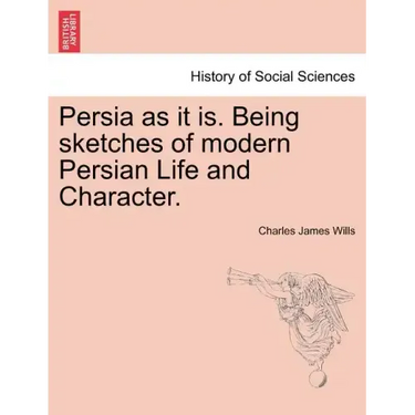 Persia as It Is. Being Sketches of Modern Persian Life and Character.