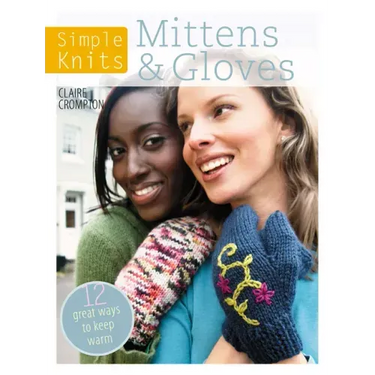 Simple Knits Mittens & Gloves: 11 Great Ways to Keep Warm