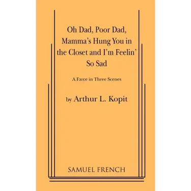Oh Dad, Poor Dad, Mamma's Hung You in the Closet and I'm Feelin' So Sad